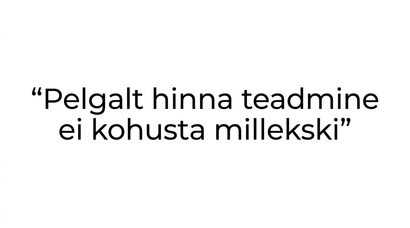 Tsitaadikaart tekstiga „Pelgalt hinna teadmine ei kohusta millekski.”