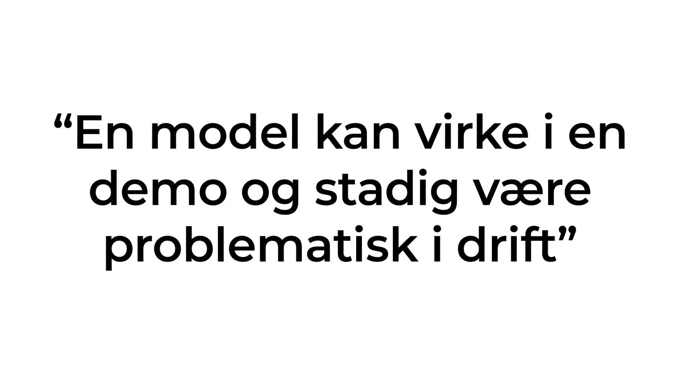 Fremhævet citat med budskabet om, at det ikke er nok, at en model virker i en demo.