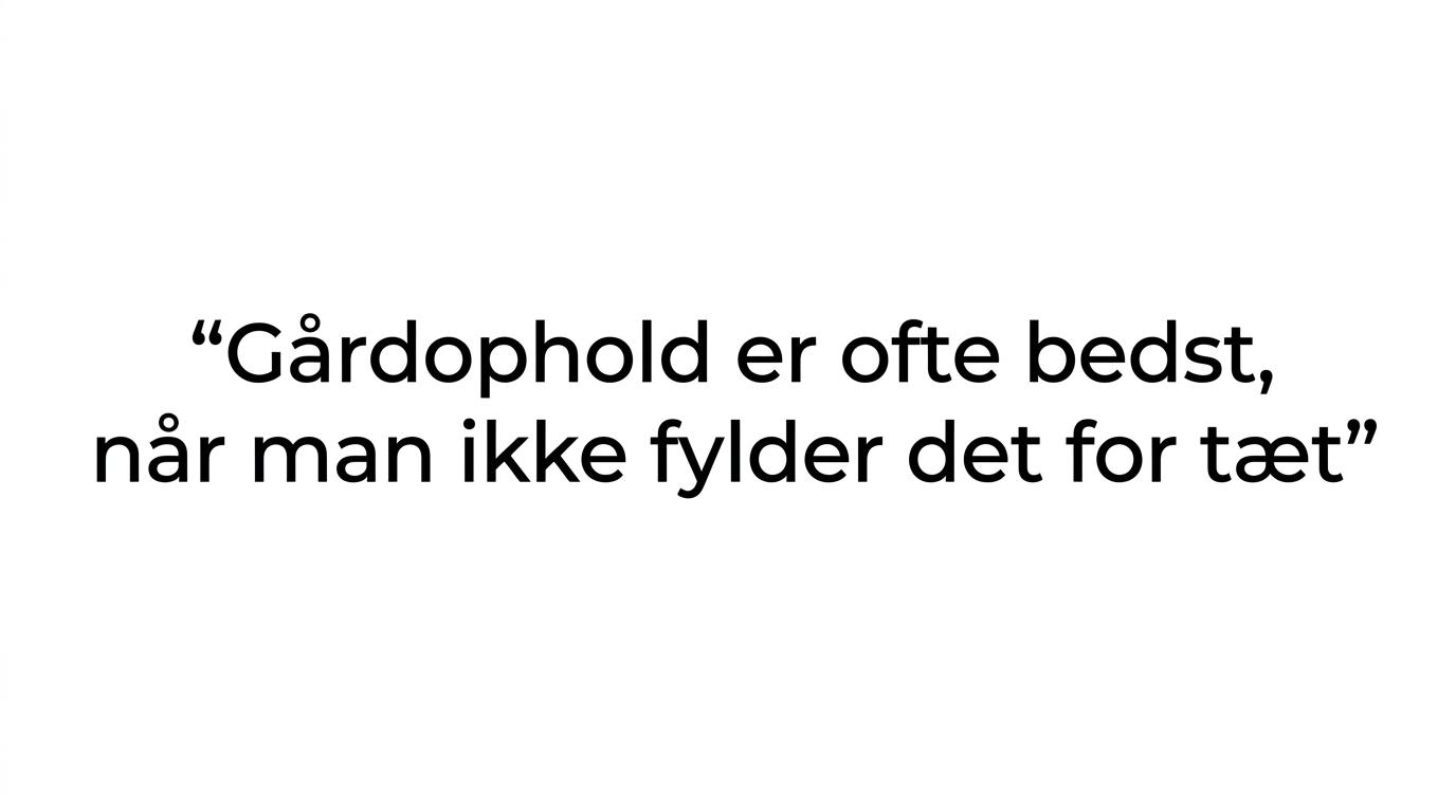 Citat fremhævet i enkel typografi om at gårdophold har det godt med lidt luft.