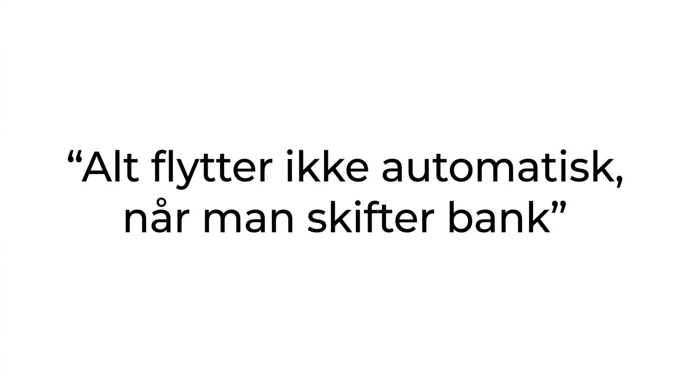Citatgrafik med teksten: 'Mange tror, at alt flytter automatisk, når man skifter bank. Det gør det ikke.'