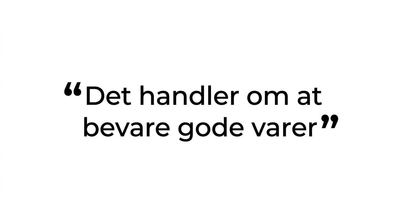Typografisk citat med teksten: Det handler ikke om at redde dårlige varer. Det handler om at bevare gode varer.