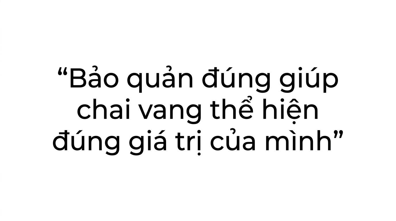 Trích dẫn nổi bật về việc bảo quản đúng giúp chai vang thể hiện đúng giá trị của nó.