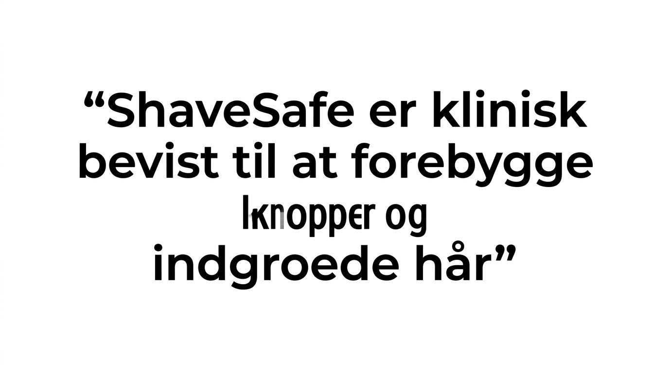 Citatfremhævning med budskabet om, at ShaveSafe er dermatologisk testet og klinisk bevist til at forebygge knopper, kløe og indgroede hår.