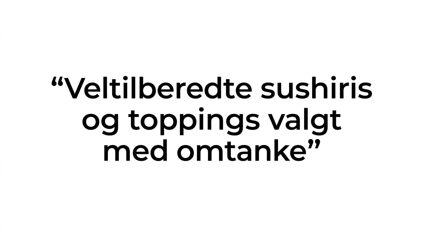 Quote highlight med teksten om, at veltilberedte sushiris og omtænksomt valgte toppings er fællesnævneren.