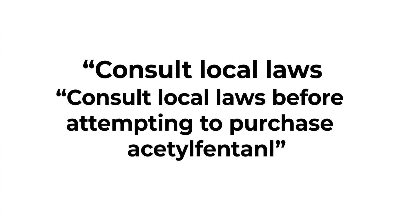 A highlighted quote emphasizing the need to check local laws before purchasing acetylfentanil.