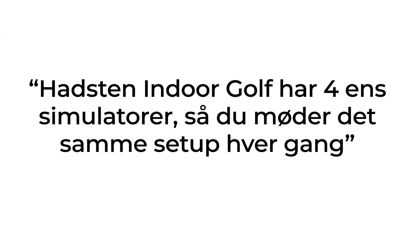 Quote card highlighting that Hadsten Indoor Golf has four identical simulators, so you get the same setup every time.