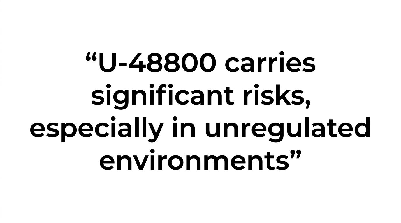A bold quote card highlighting that U-48800 carries significant risks, especially in unregulated environments.