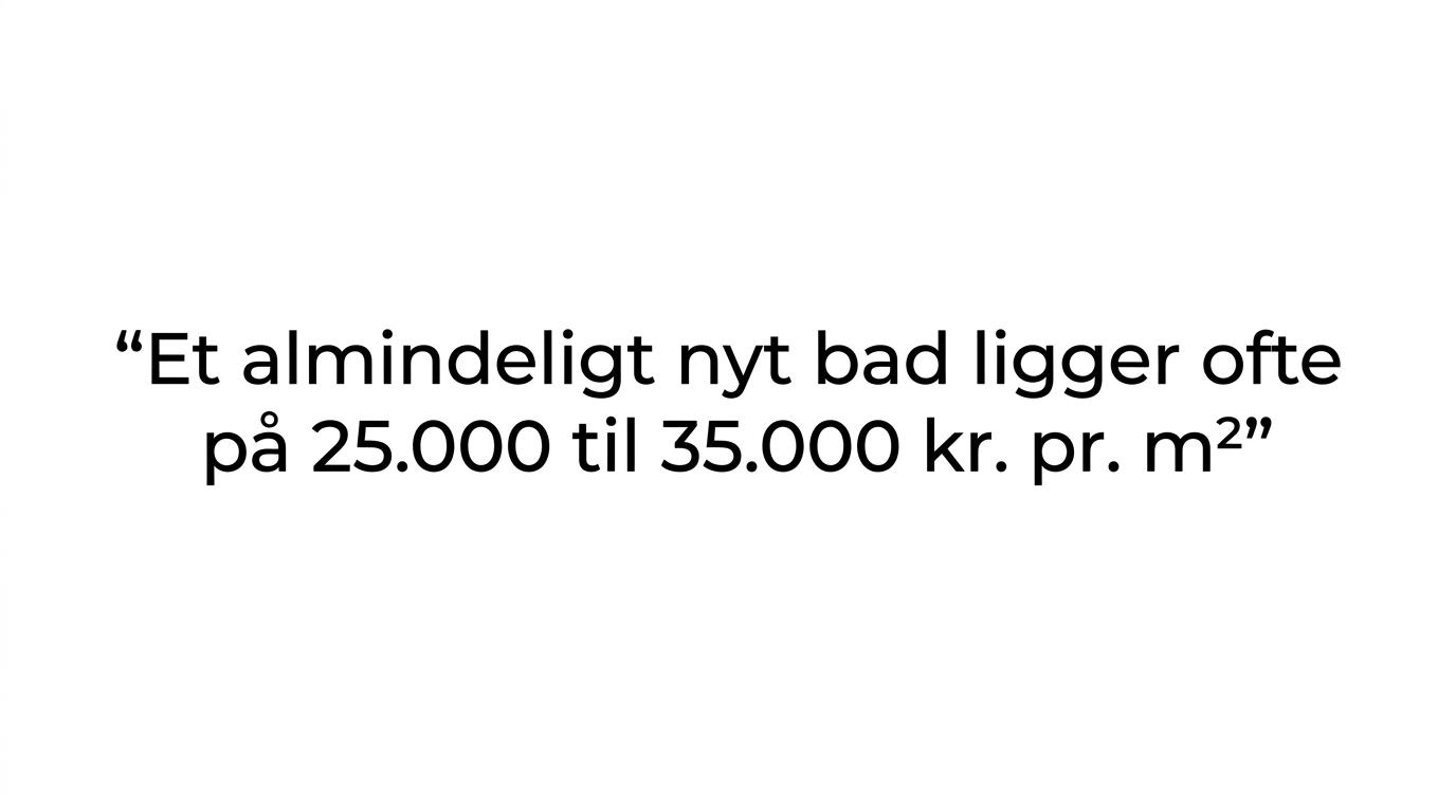 Citatgrafik med budskabet om, at et almindeligt nyt bad ofte koster 25.000 til 35.000 kr. pr. kvadratmeter.