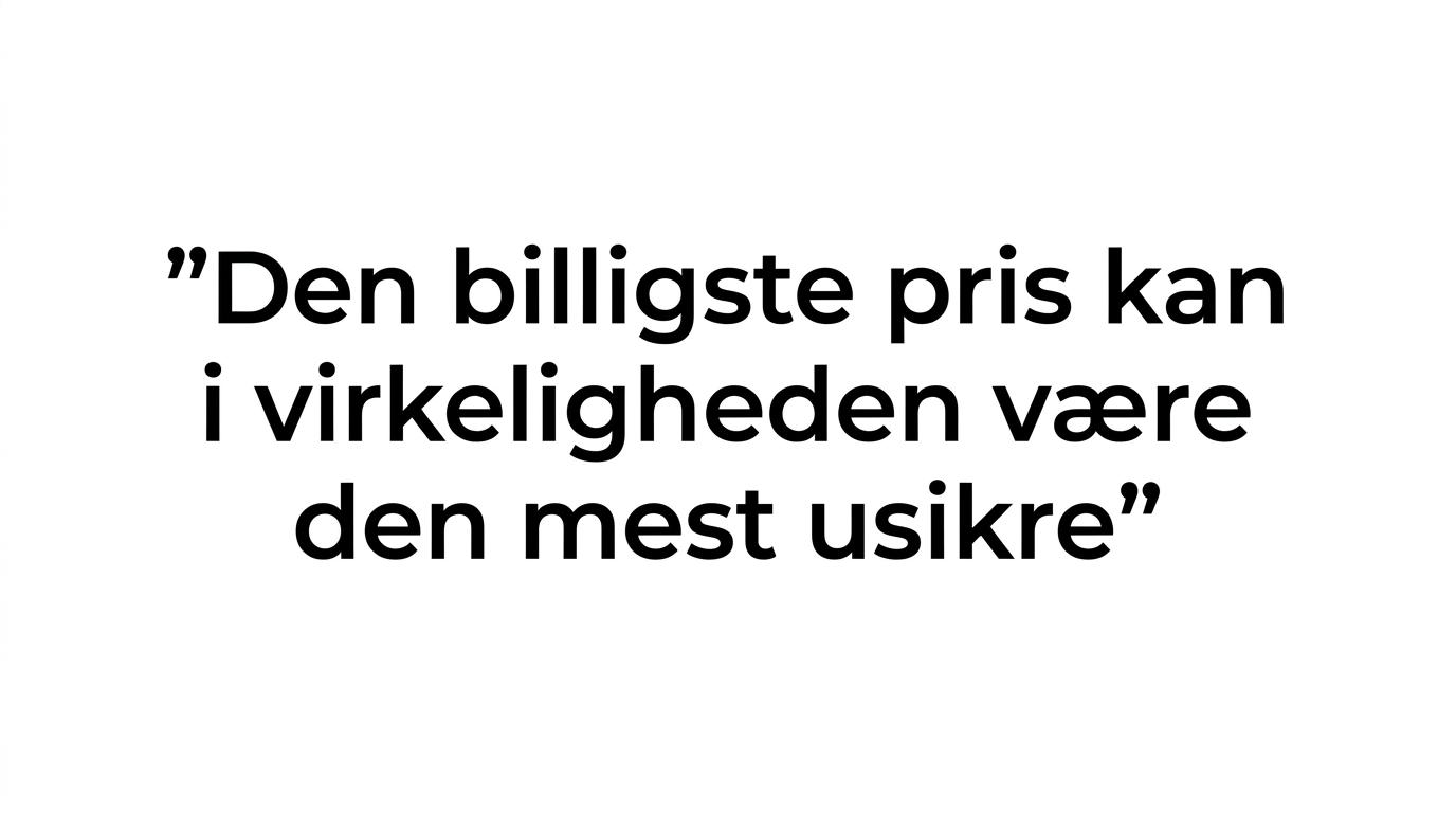 Et citatkort med teksten: Den billigste pris kan i virkeligheden være den mest usikre.