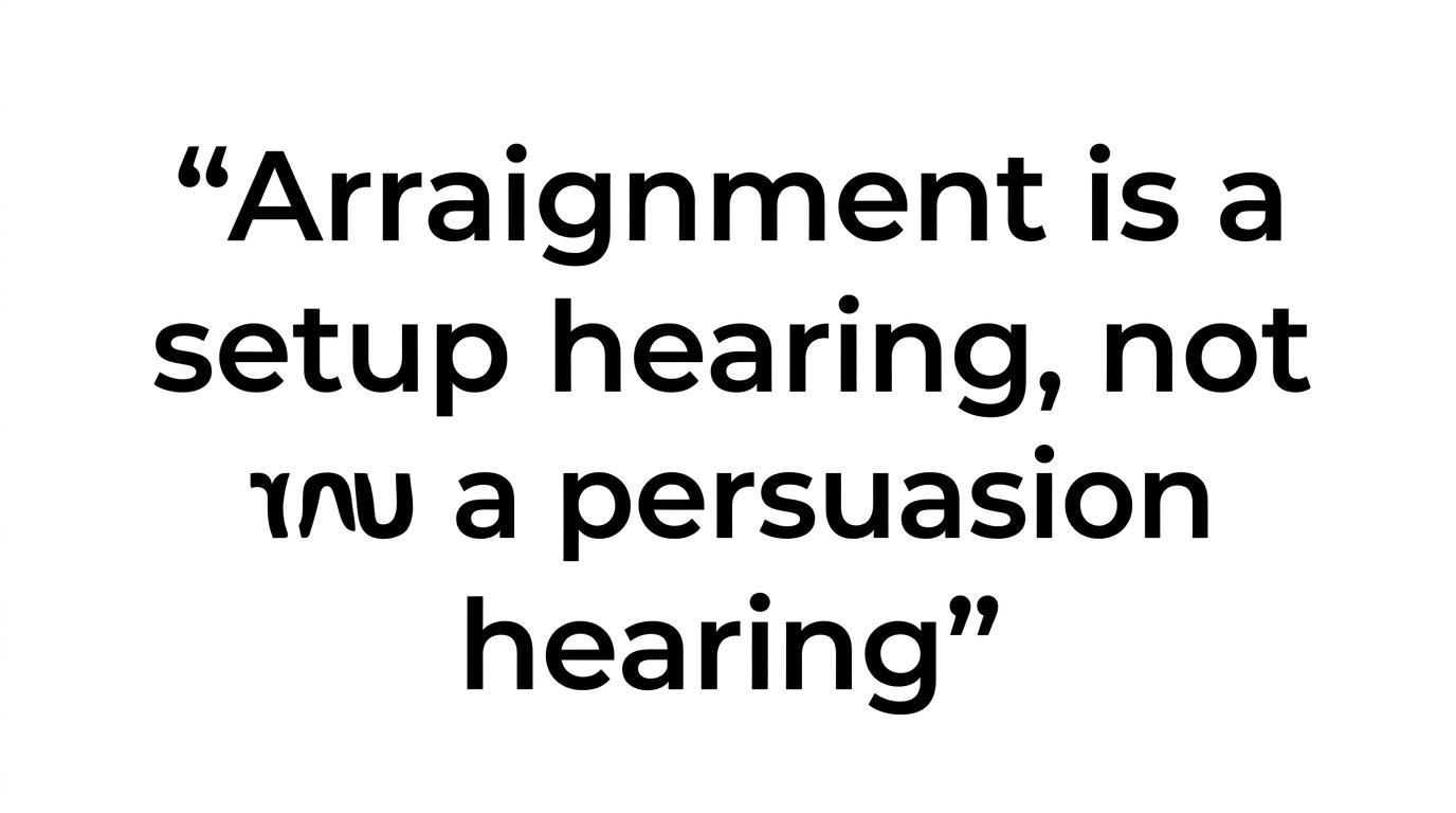 Highlighted quote stating that arraignment is a setup hearing, not a persuasion hearing.