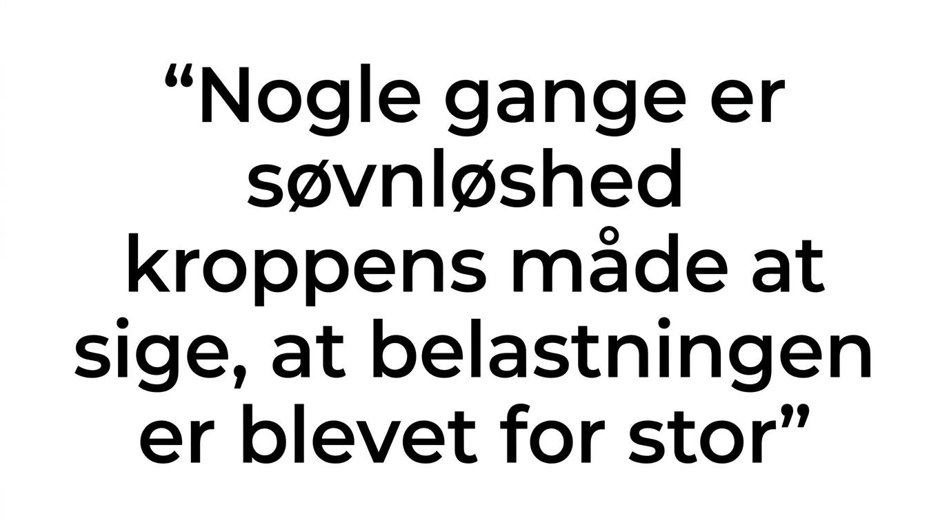Fremhævet citat om at søvnløshed nogle gange er kroppens måde at sige, at belastningen er blevet for stor.