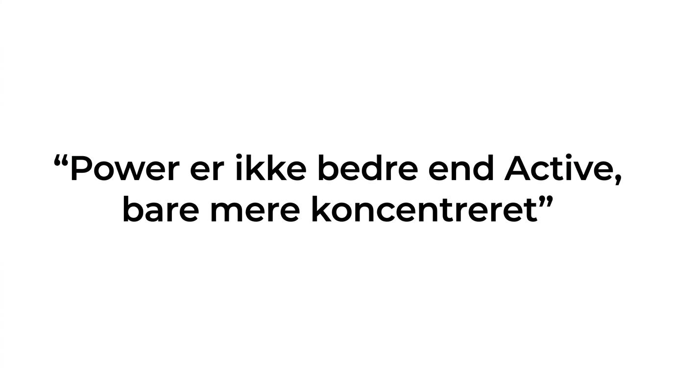 Citatfremhævning med budskabet om, at Power ikke er bedre end Active, kun mere koncentreret.