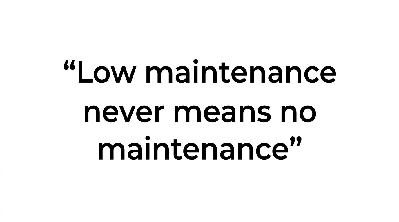 Highlighted quote reading, “Low maintenance never means no maintenance.”