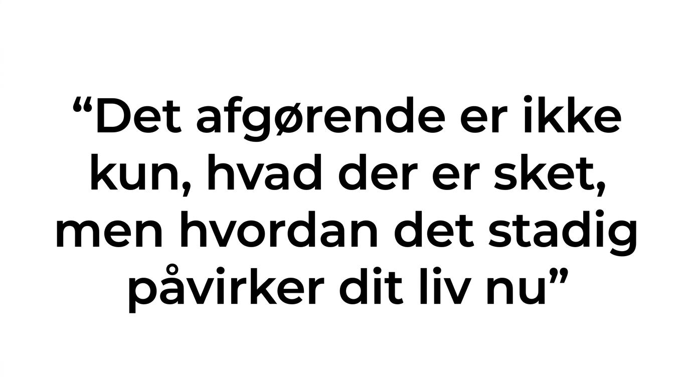 Et citat fremhævet som nøglepointe om, at det vigtigste er, hvordan oplevelsen påvirker livet nu.