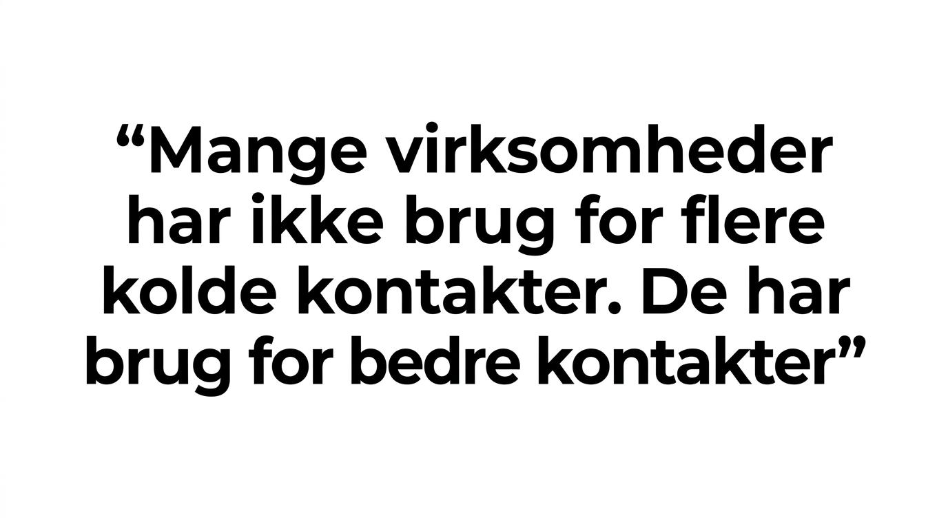 Quote med budskabet om, at virksomheder ikke har brug for flere kolde kontakter, men bedre kontakter.
