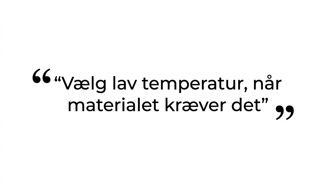 Fremhævet citat med rådet om kun at vælge lav temperatur, når materialet kræver det.