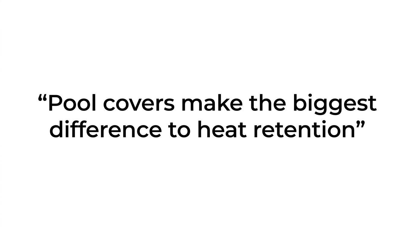 Large pull quote highlighting that the pool cover makes the biggest difference to heat retention.