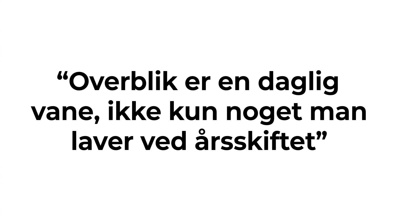 Citatgrafik med teksten om, at overblik er en daglig vane og ikke kun noget man laver ved årsskiftet.