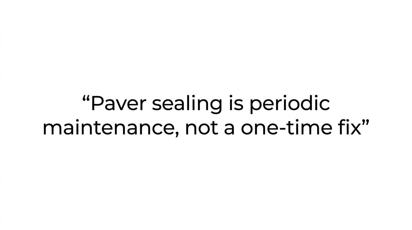 Quote card highlighting that paver sealing is periodic maintenance rather than a one-time fix.
