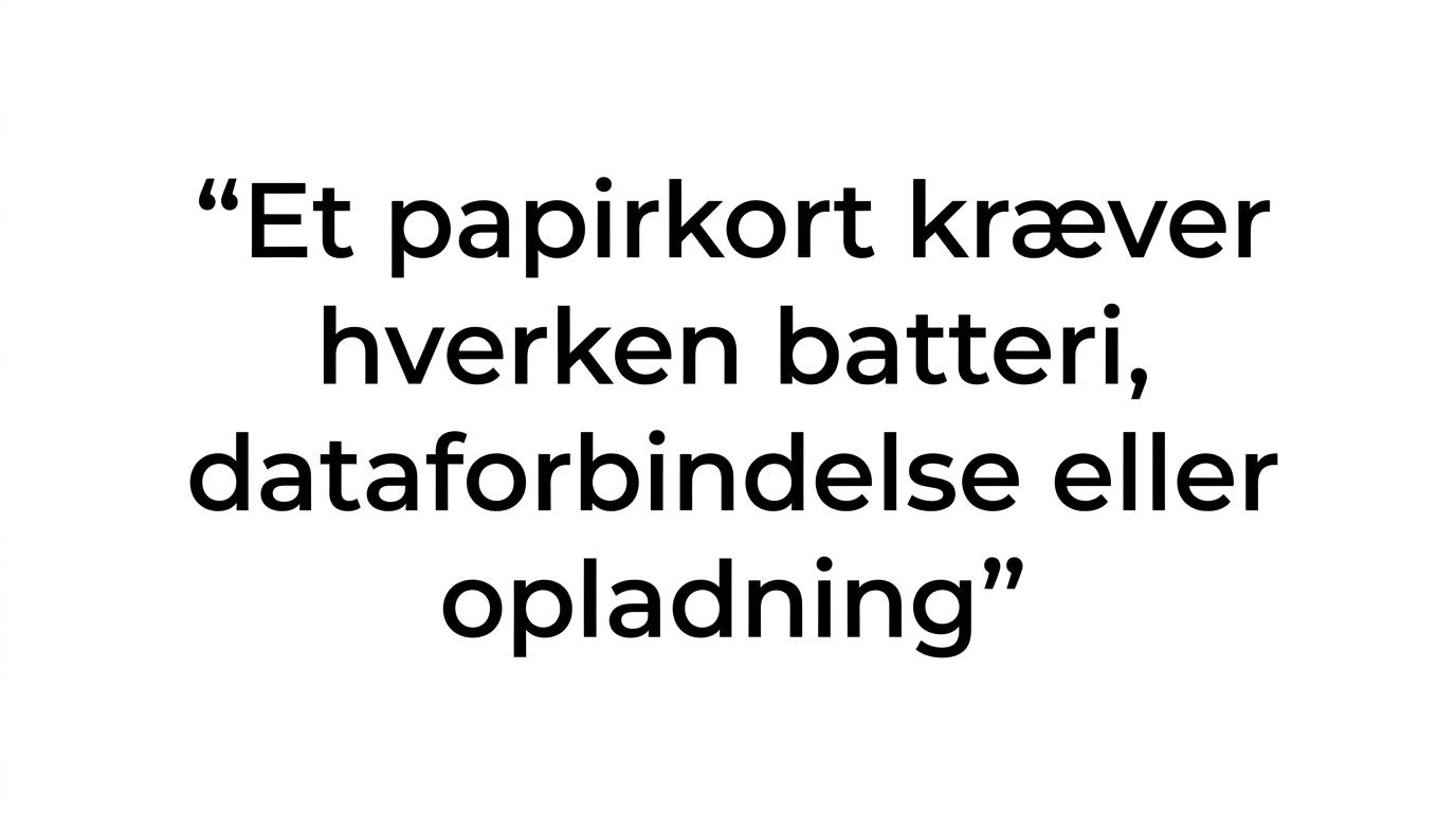 Fremhævet citat med teksten: Et papirkort har en enkel styrke, som stadig er svær at slå: Det virker altid.