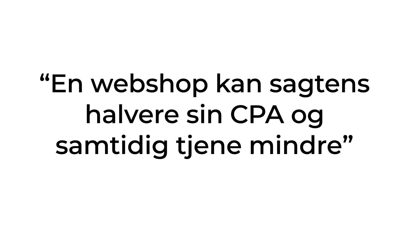 Fremhævet citat om at en lavere CPA ikke nødvendigvis giver bedre forretning.