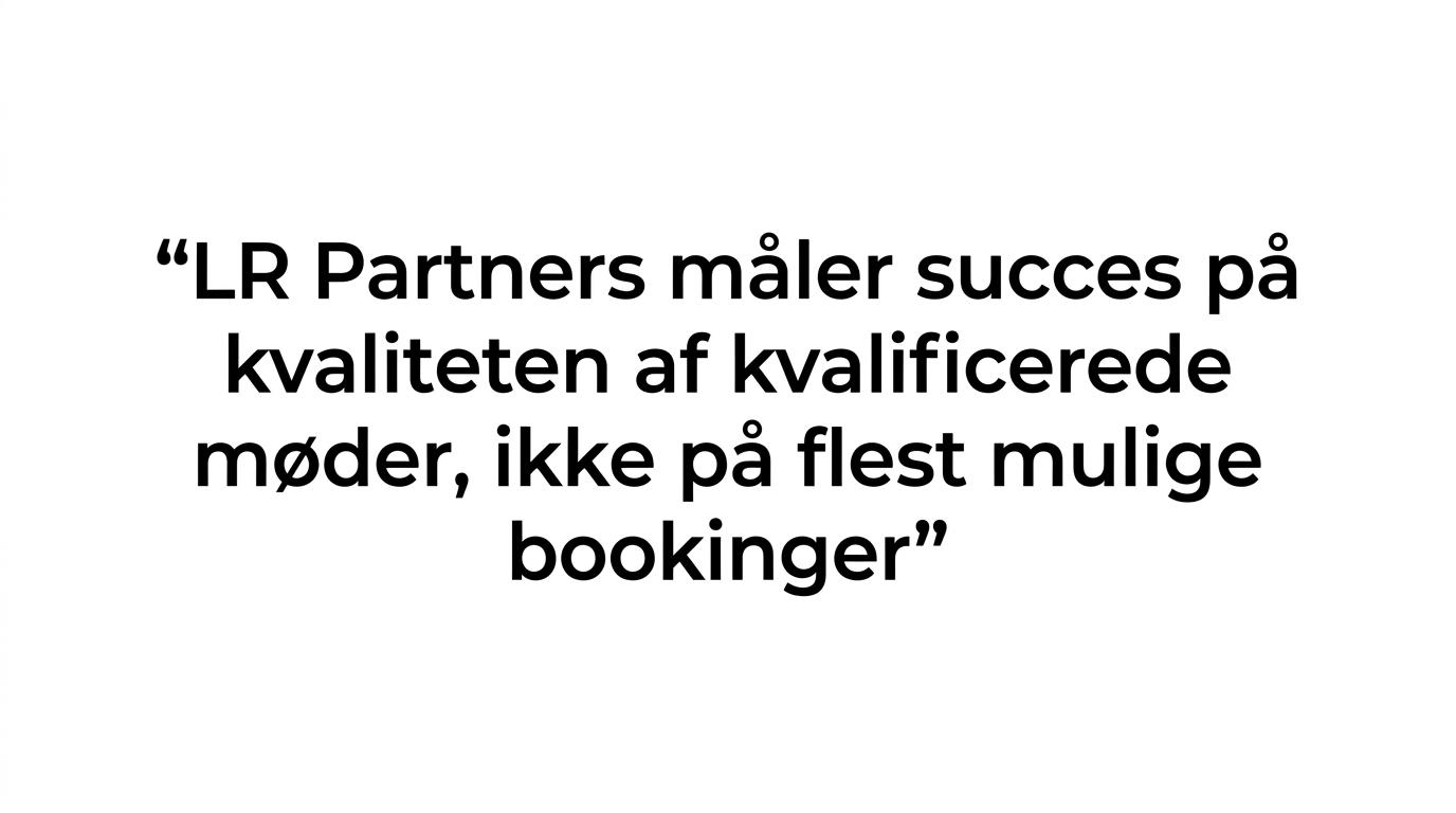 Fremhævet citat om at LR Partners måler succes på kvaliteten af kvalificerede møder frem for flest mulige bookinger.