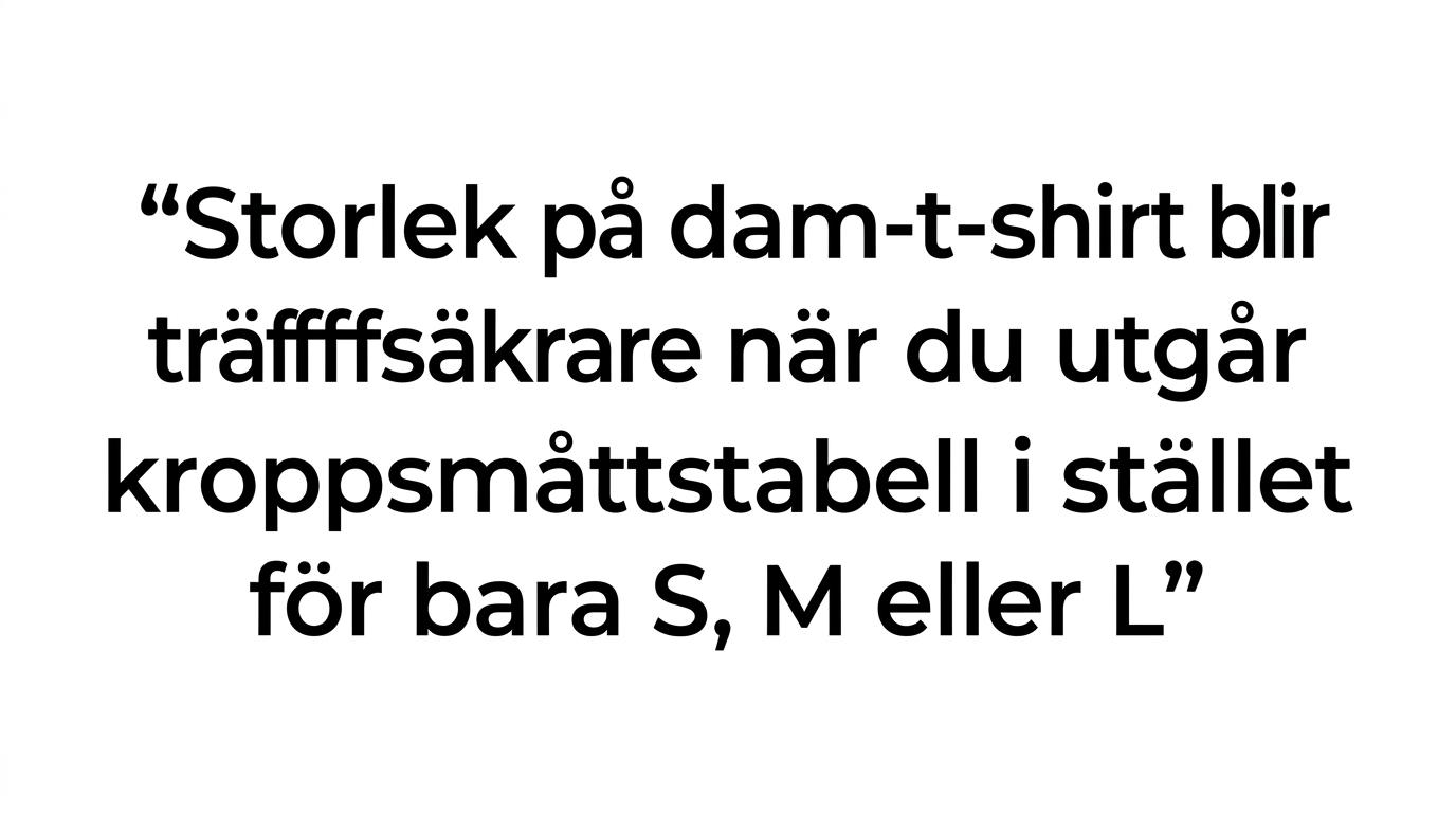 Citatgrafik med budskapet att dam-t-shirtstorlek blir mer träffsäker med kroppsmåttstabell än med bara S, M eller L.