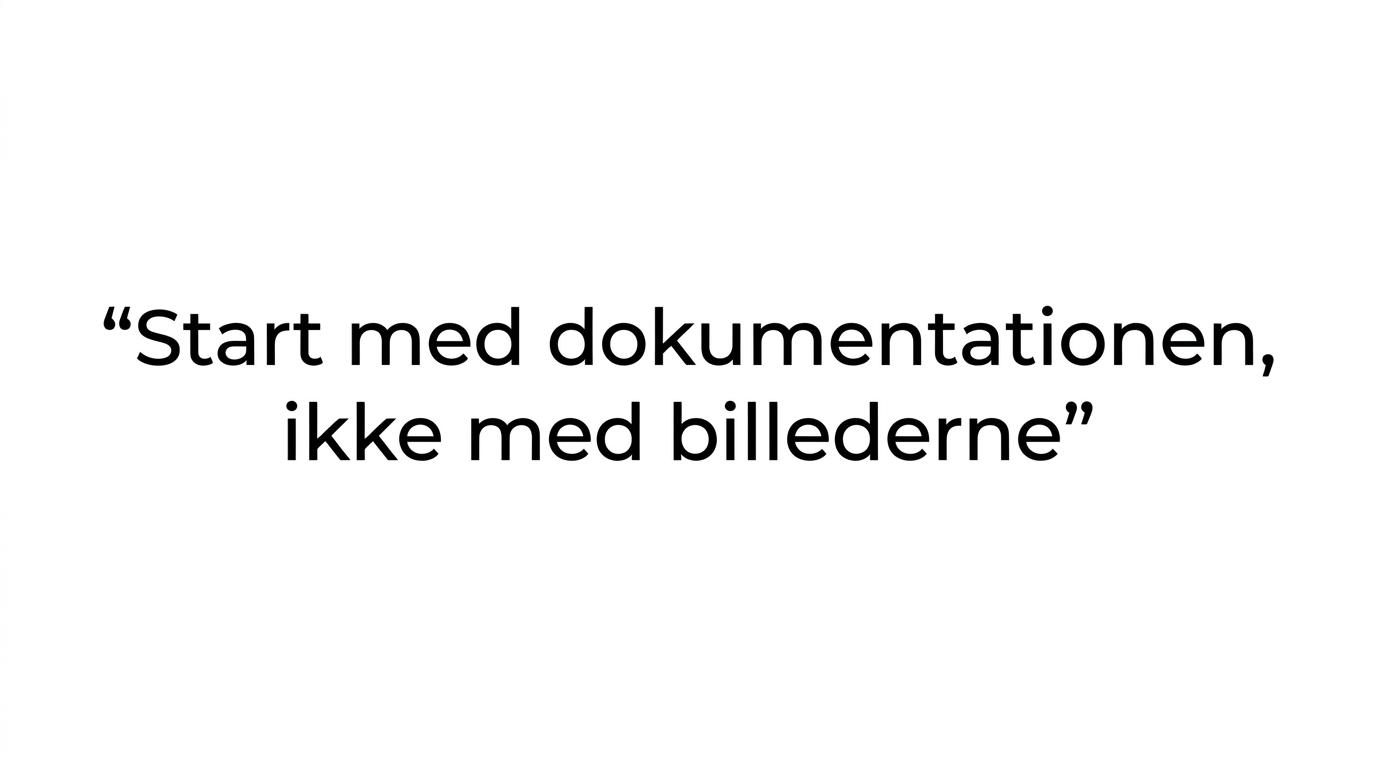 Fremhævet citat med teksten: Start med dokumentationen, ikke med billederne.