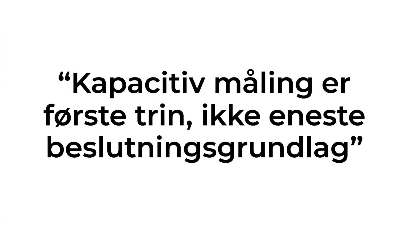 Citatgrafik med budskabet om, at en kapacitiv fugtmåler kan give falsk tryghed, hvis den bruges alene.