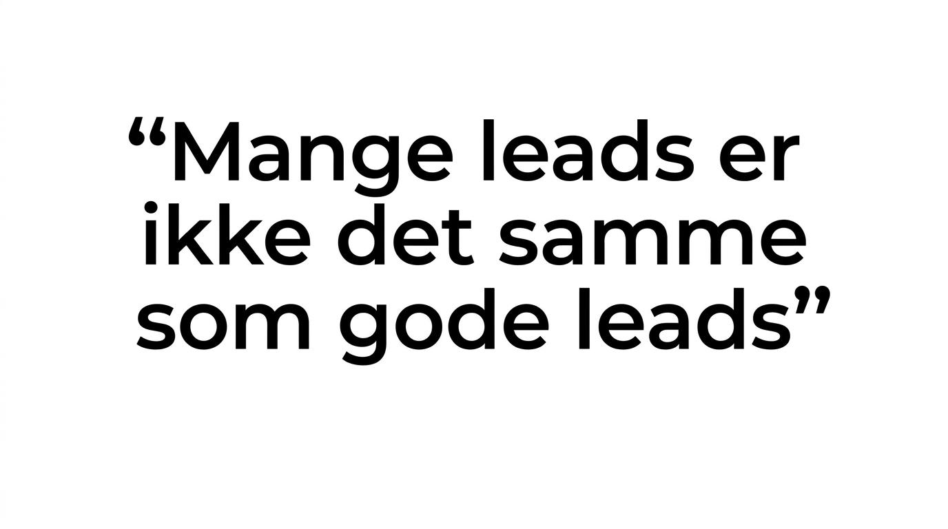 Citatgrafik med budskabet om, at mange leads ikke er det samme som gode leads.