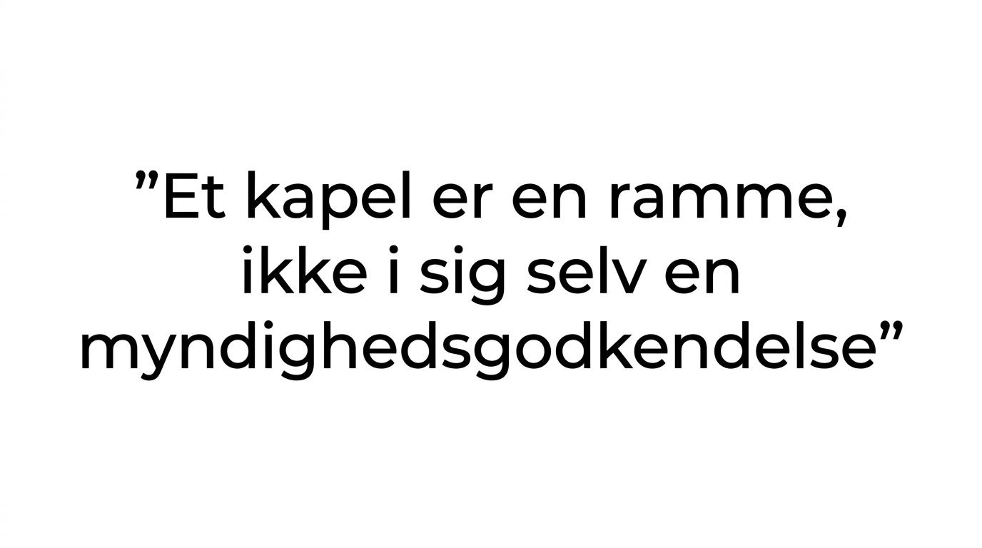 Fremhævet citat med teksten om, at et kapel er en ramme og ikke i sig selv en myndighedsgodkendelse.