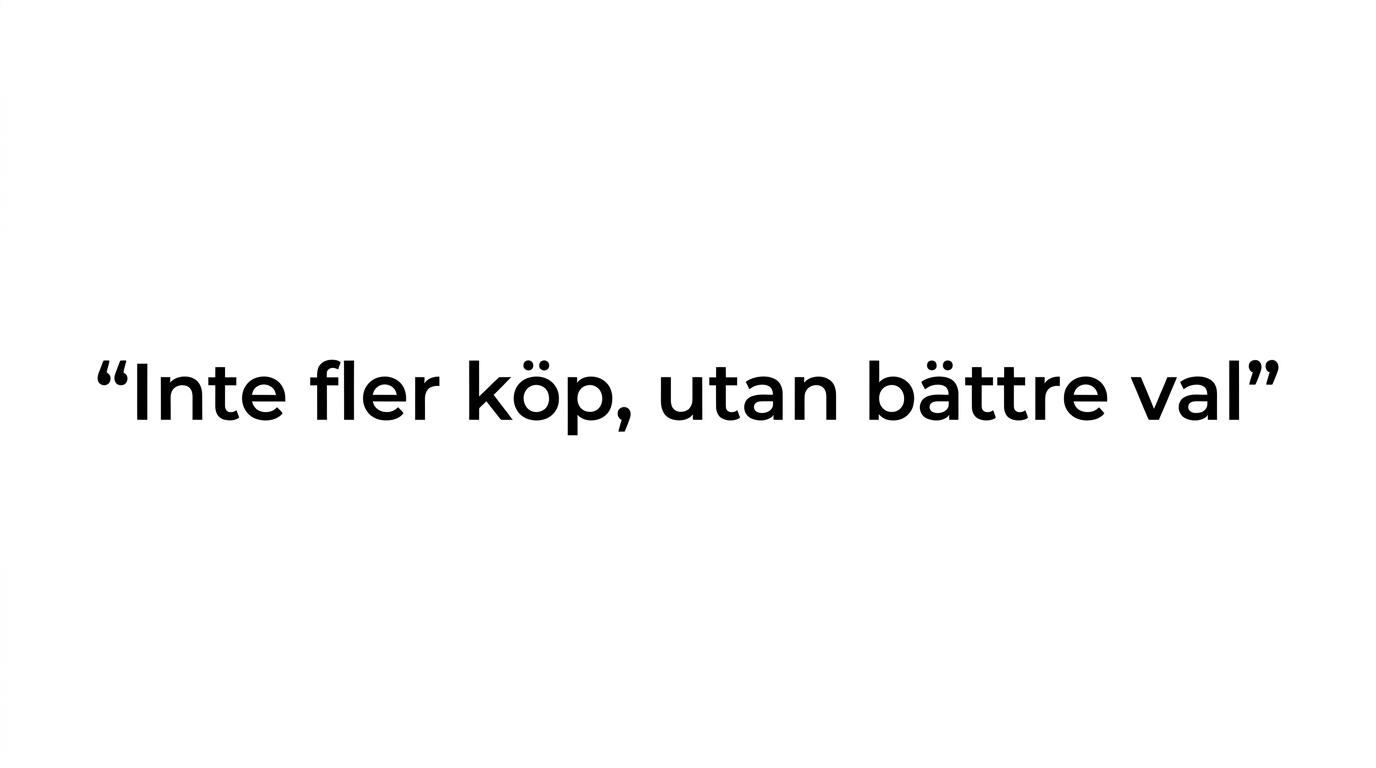 Quote card with the message: Här är målet inte fler köp, utan bättre val.