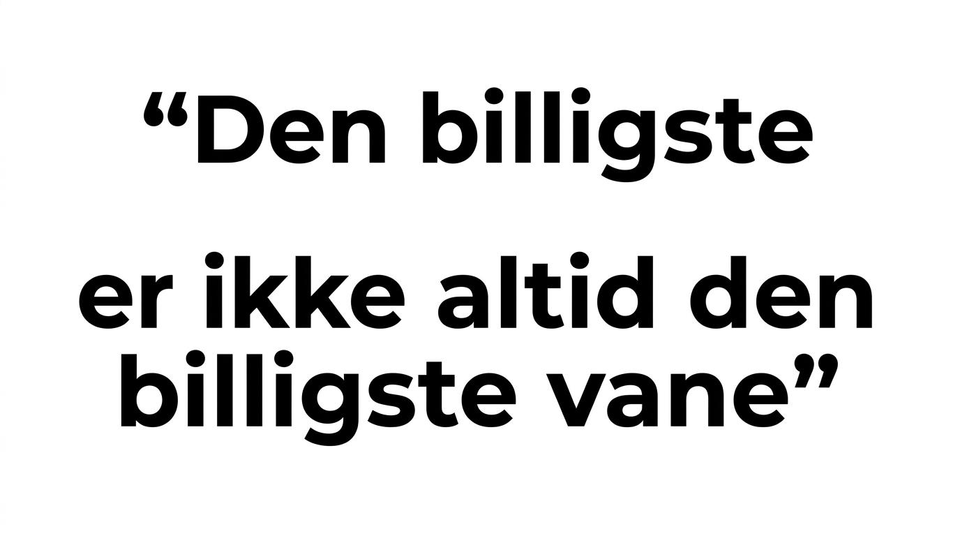 Citatfremhævning med budskabet om, at den billigste vare ikke altid er den billigste vane.