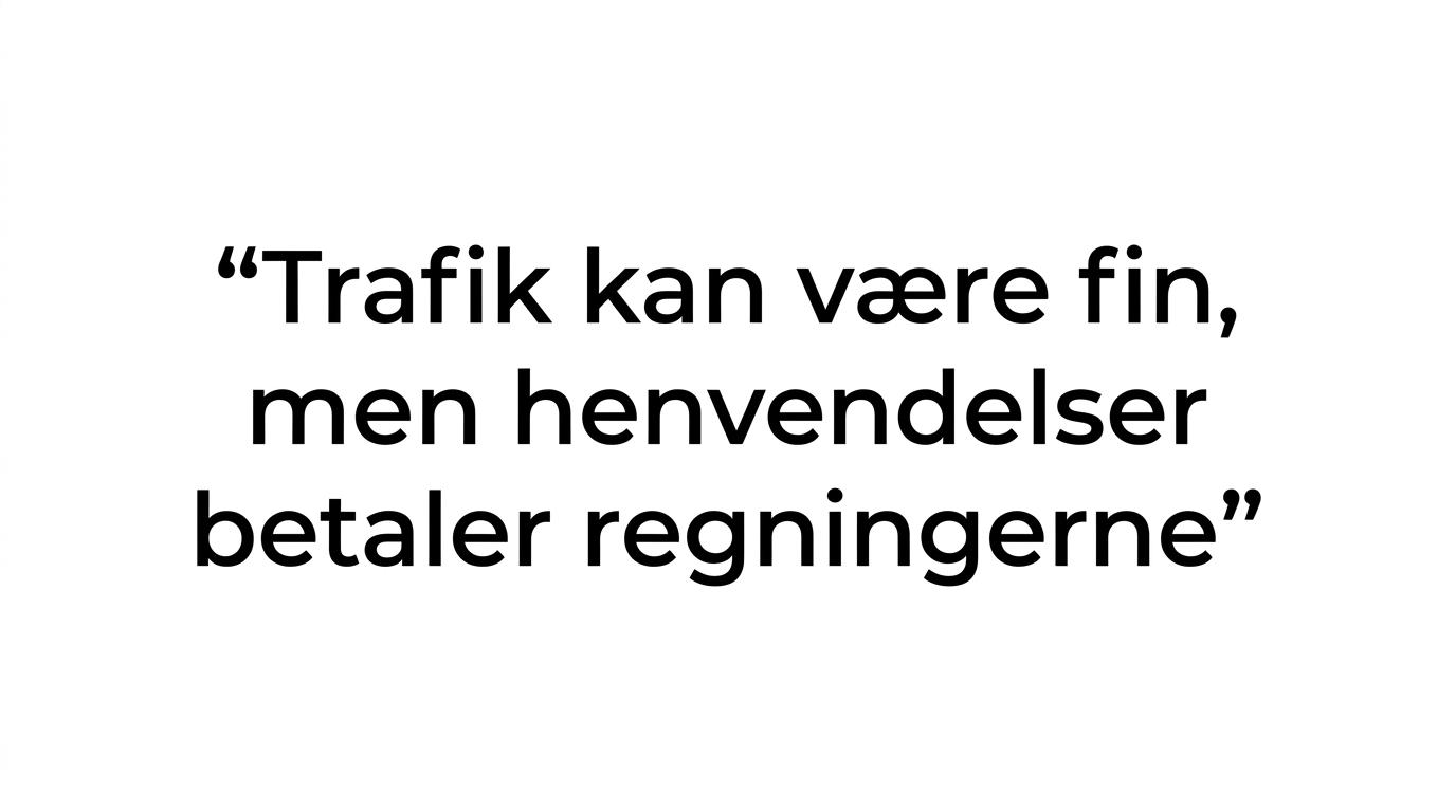 Typografisk citat med teksten: Trafik kan være fin, men henvendelser betaler regningerne.