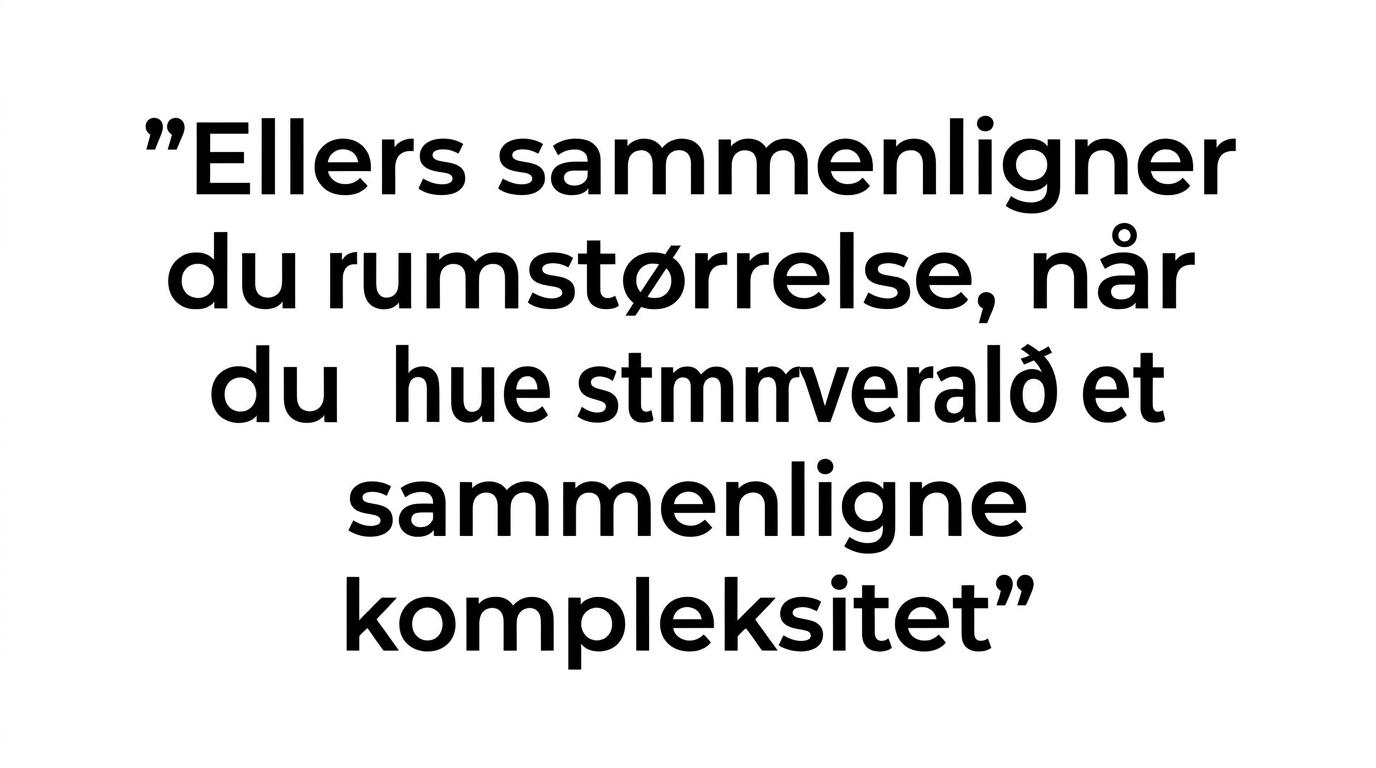 Fremhævet citat om at sammenligne kompleksitet frem for rumstørrelse.