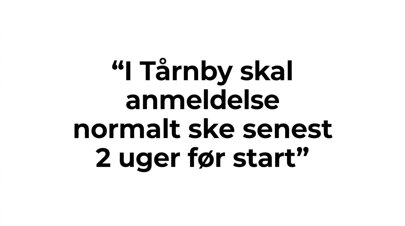 Fremhævet citat om at anmeldelse i Tårnby normalt skal ske senest 2 uger før start.