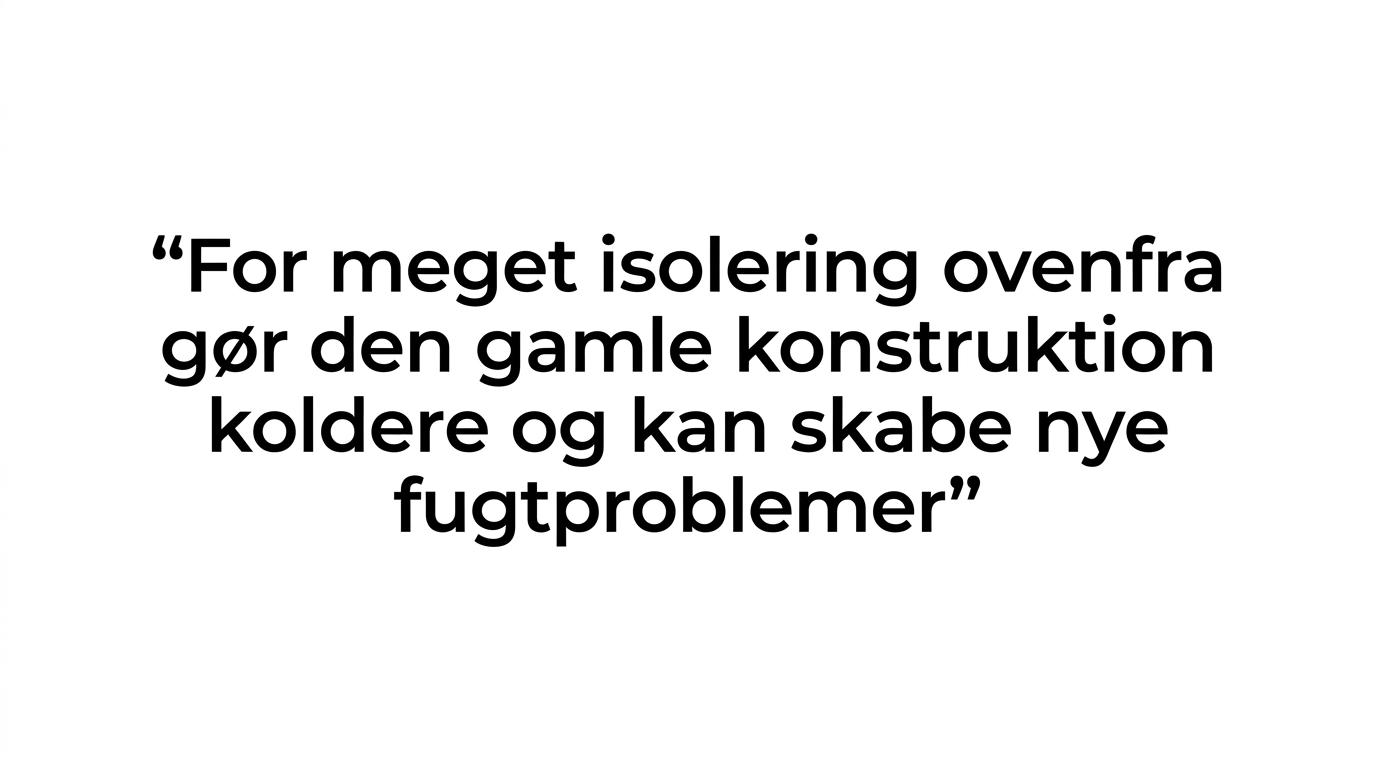 Quote card med en kort advarsel om, at for meget isolering ovenfra kan give nye fugtproblemer.
