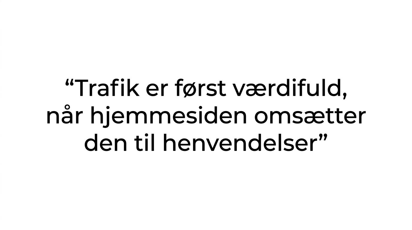 Fremhævet citat med budskabet om, at trafik først har værdi, når hjemmesiden skaber henvendelser.