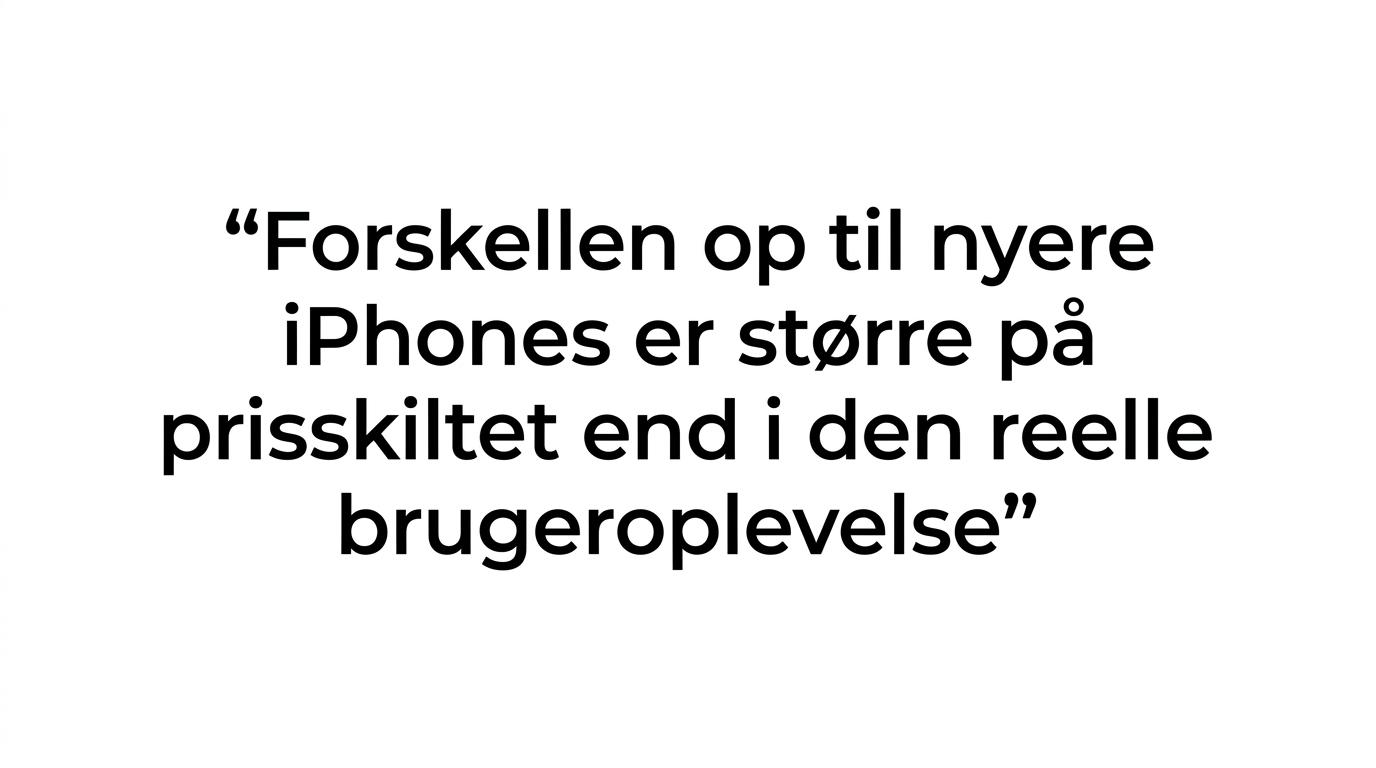 Citatgrafik med en dansk pointe om, at prisforskellen til nyere iPhones ofte er større end forskellen i den faktiske brugeroplevelse.