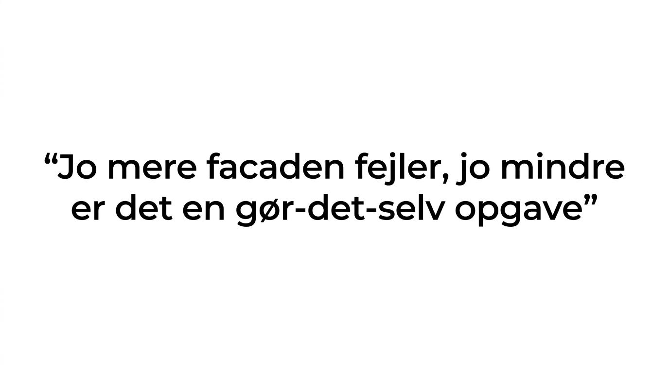 Fremhævet citat med budskabet om, at jo mere facaden fejler, jo mindre egner opgaven sig til gør-det-selv.