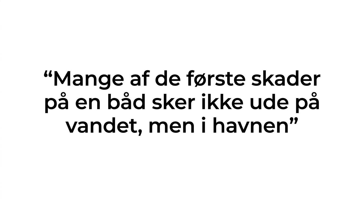 Citat om at mange af de første skader på en båd sker i havnen.