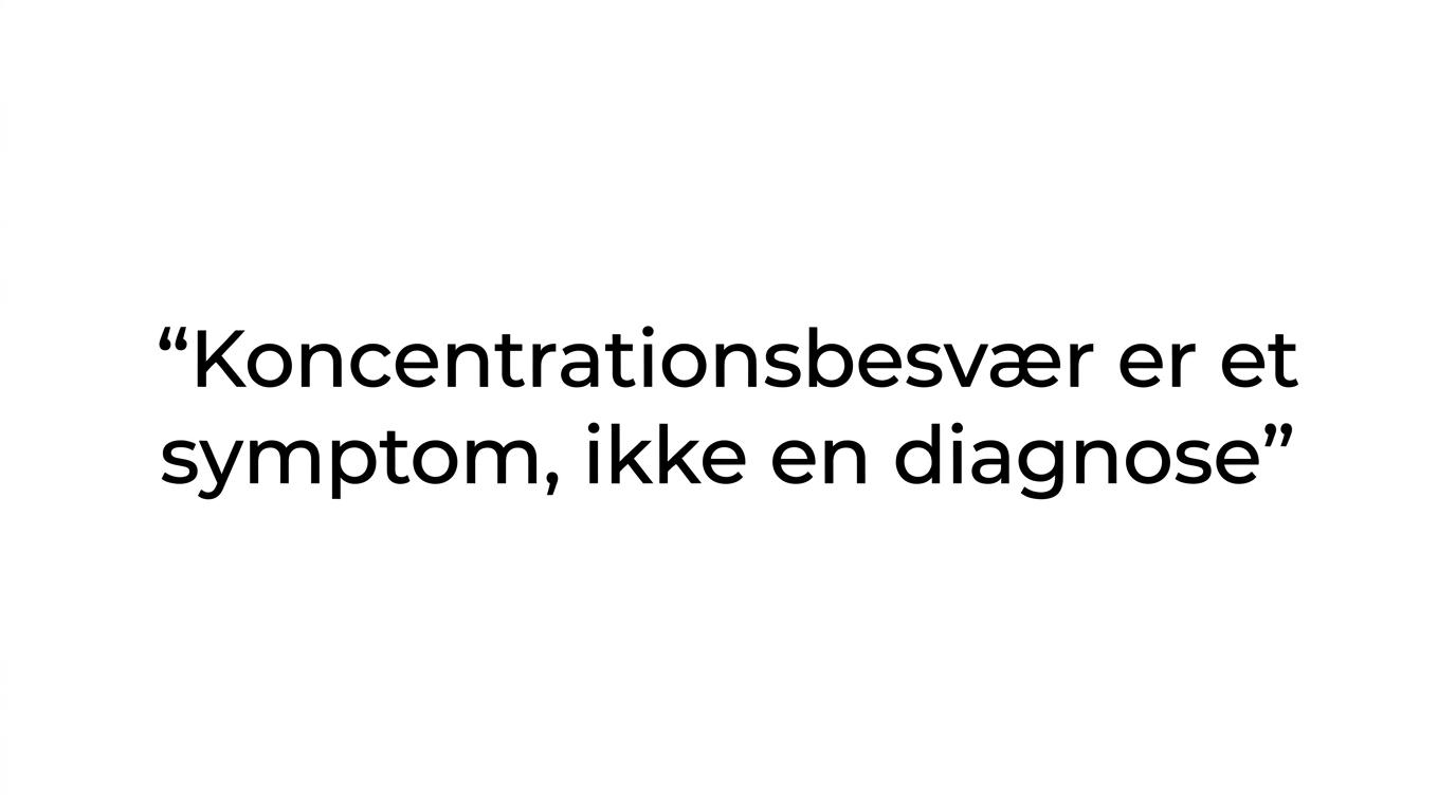 Fremhævet citat om at koncentrationsbesvær er et symptom, ikke en diagnose.