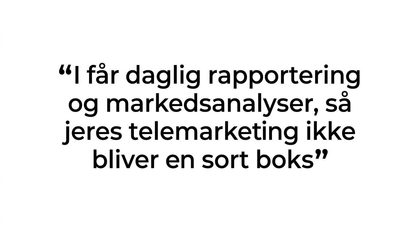 Fremhævet citat om daglig rapportering og markedsanalyser, så telemarketing ikke bliver en sort boks.