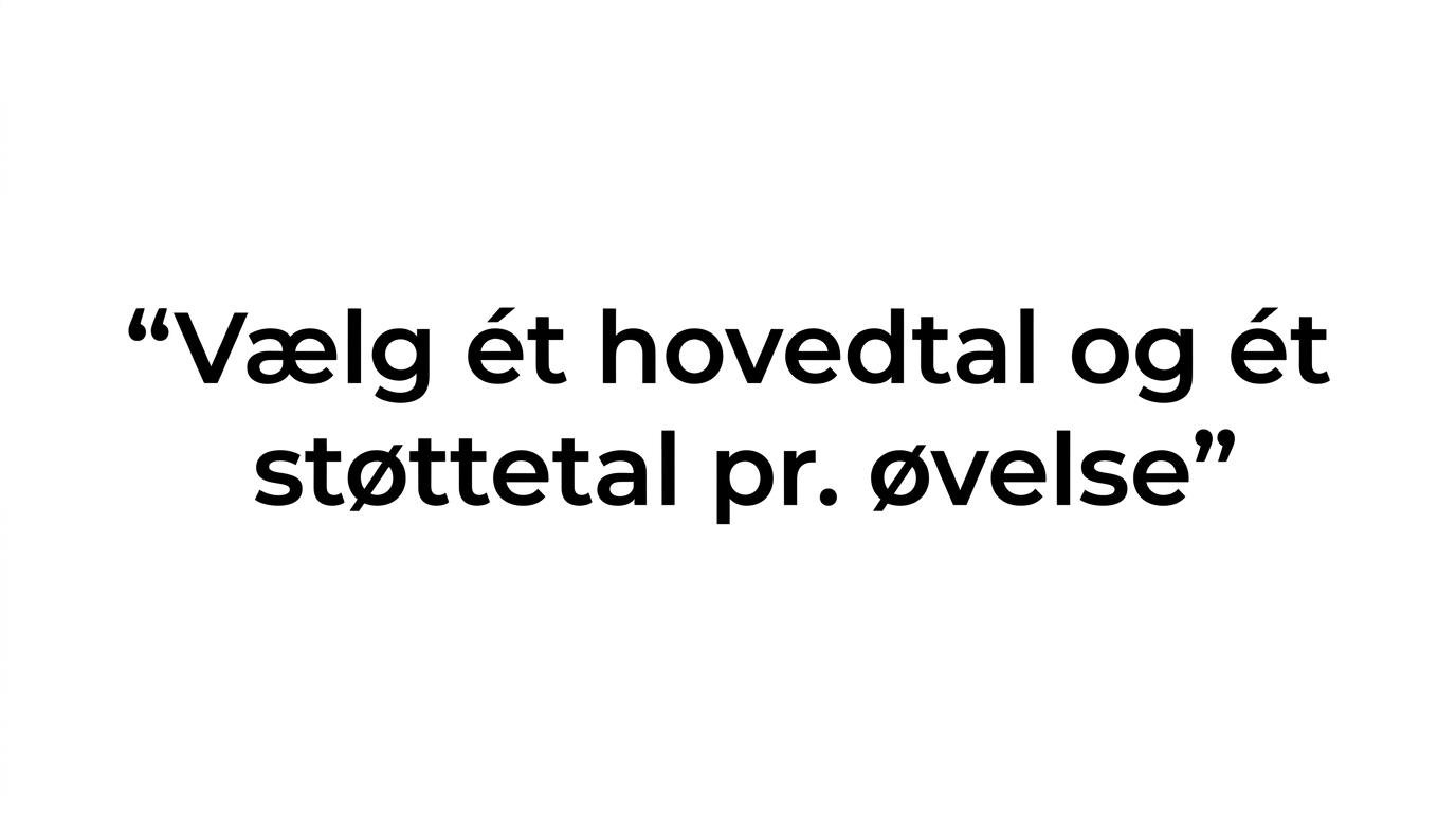 Et citat med rådet om at vælge ét hovedtal og ét støttetal pr. øvelse.