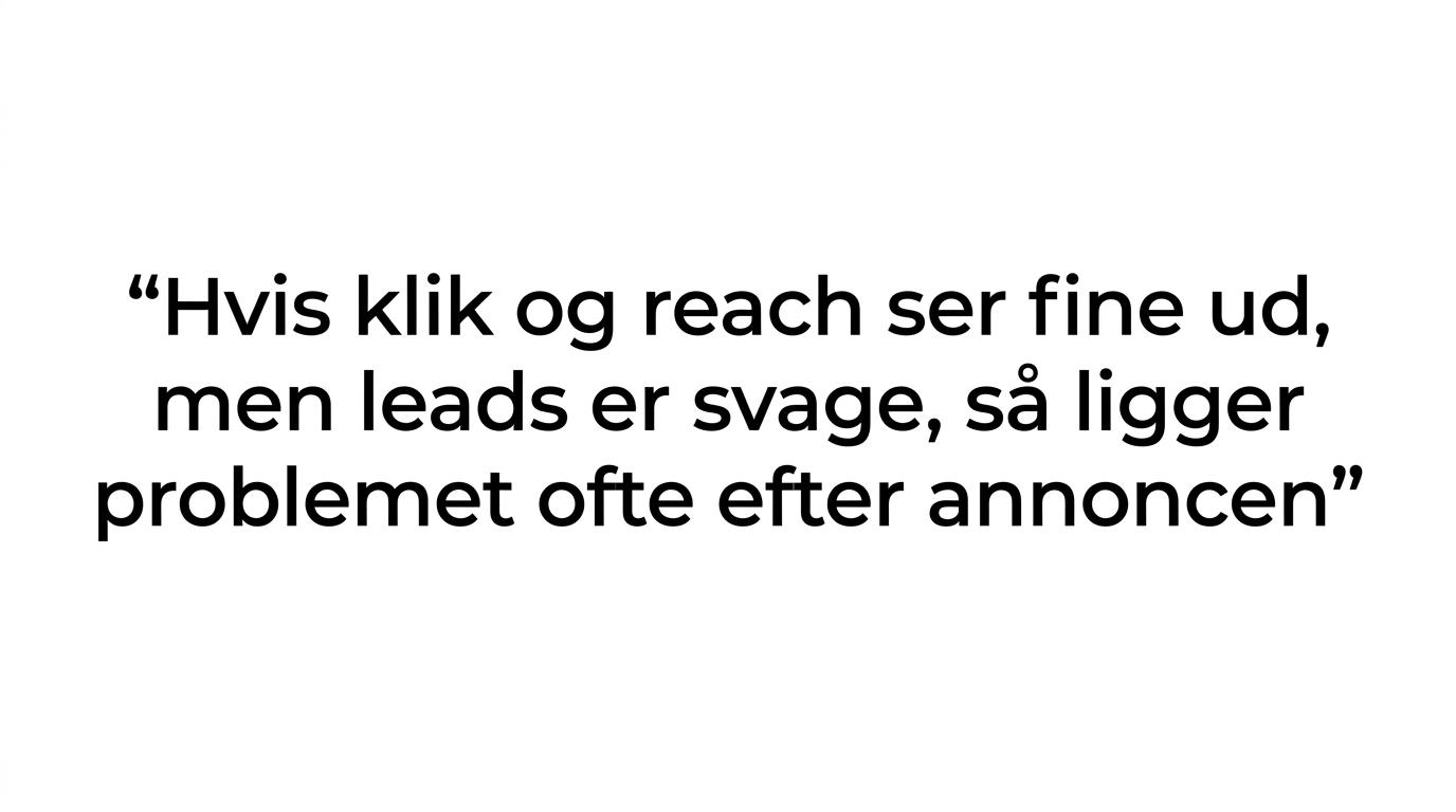 Citat med budskabet om, at svage leads ofte skyldes noget efter selve annoncen.