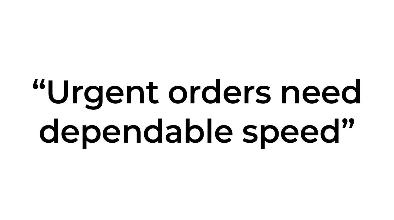 A highlighted quote that reads, "Urgent orders do not need speed alone. They need dependable speed."