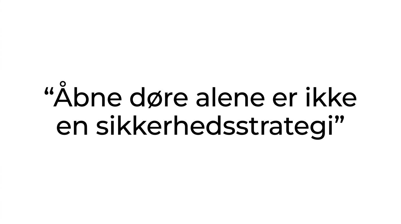Typografisk citat med budskabet om, at åbne døre alene ikke er en sikkerhedsstrategi.