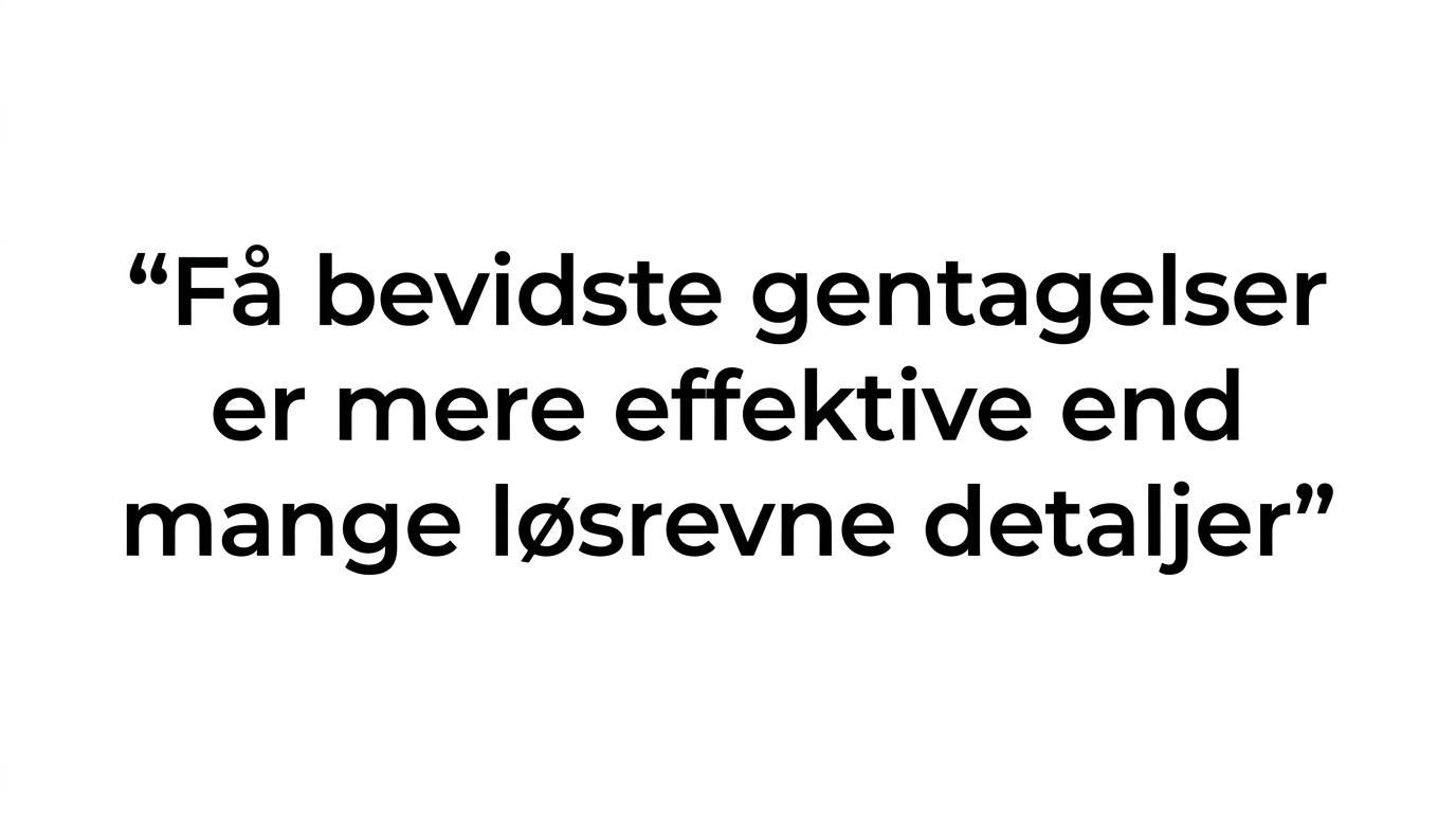 Et citatkort med budskabet om, at bevidste gentagelser virker bedre end mange løsrevne detaljer.