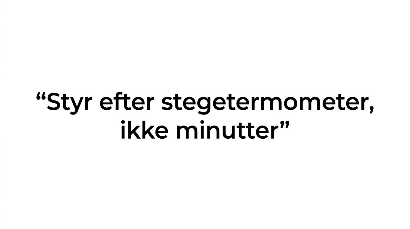 Citatgrafik med budskabet om at bruge stegetermometer i stedet for faste stegetider.