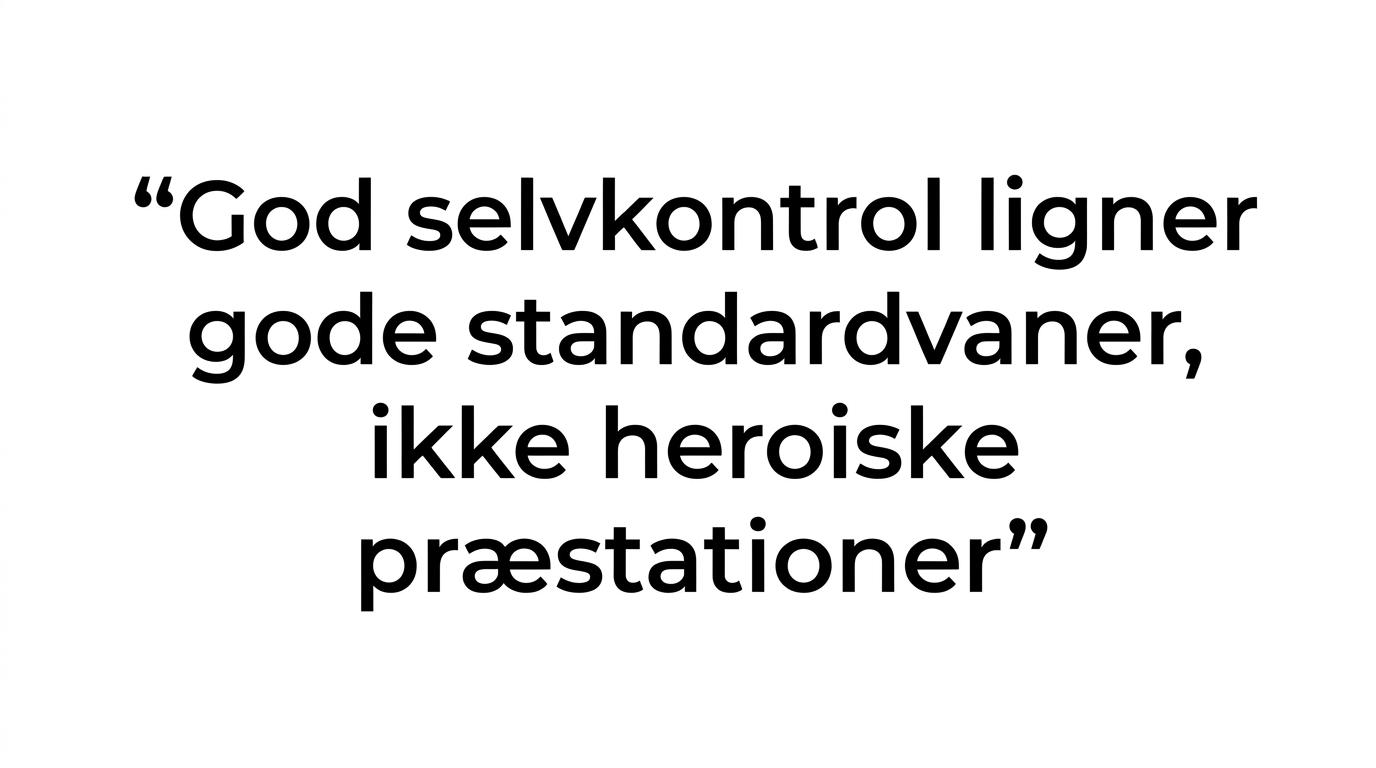 Fremhævet citat om at god selvkontrol ligner gode standardvaner, ikke heroiske præstationer.